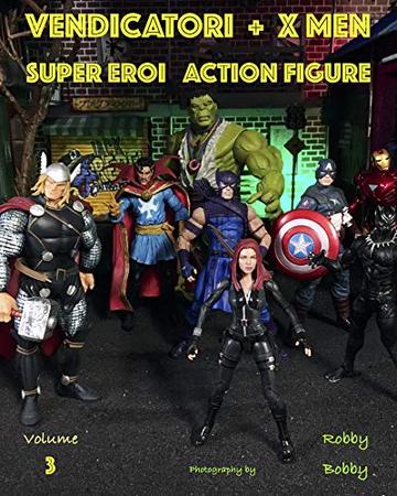 Vendicatori + X Men: SUPER EROI (ACTION FIGURE Vol. 3)
